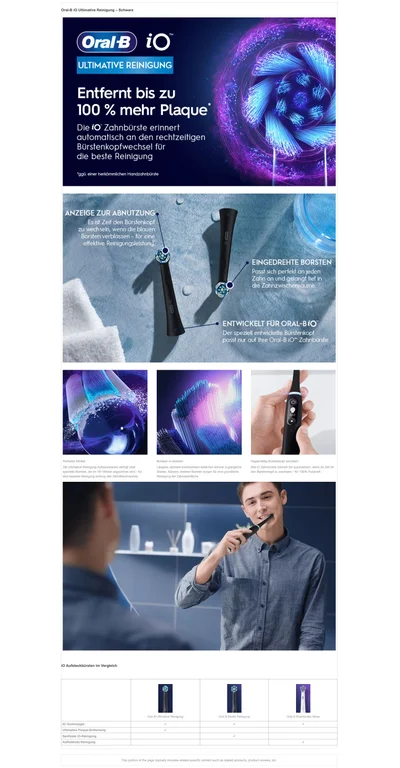 Oral-B) iO ULTIMATIVE REINIGUNG Entfernt bis zu 100% mehr Plaque Die iO Zahnbürste erinnert automatisch an den rechtzeitigen Bürstenkopfwechsel für die beste Reinigung ggu. einer herkommlichen Handzahnburste ANZEIGE ZUR ABNUTZUNG Es ist Zeit den Bürstenkopf zu wechseln, wenn die blauen borsien verolassen - Tur eine EINGEDREHTE BORSTEN Passt sich perfekt an jeden Zahn an und gelangt tief in alle Zahnzwischenraume ENTWICKELT FÜR ORAL-BiO Der soeziel entwickelte burstenkor passt nur auf Ihre Oral-B 10 Zahnburste. Perfekter winkei die ultimative reinigung aufsteckburste verfugt uber spezielle borsten, die im 16 degree- winkel angeordnet sind fur eine bessere reinigung entlang des zahnfleischranders. borsten in borsten. Langere, dunnere innenborsten erreichen schwer zugangliche stellen. Kurzere, breitere borsten sorgen fur eine grundliche reinigung der zahnoberflache. regelmabig burstenkopf wechsein ihre i0 zachburste erinnert sie automatisch wenn es zeit ist den burstenkopf zu wechsein - fur 100% putzkraft.