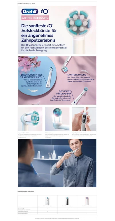OralB iO SANFTE REINIGUNG Die sanfteste iO Aufsteckbürste für ein angenehmes Zahnputzerlebnis Die iO Zahnbürste erinnert automatisch an den rechtzeitigen Bürstenkopfwechsel für die beste Reinigung ERKENNUNGSSYMBOL FÜR AUFSTECKBURSTEN Dank Iz unterschlealichen SAN-- R-INIGUNG Der Polster-Effekt der äußeren dunnen borsten schutzt emonnaliche Zähne und sensibles Zahnfleisch. eigene Lannouise erkennen ENI WICKELIS FÜR ORAL-BiO Der speziell entwickelte Bürstenkopf passt nur auf Inre Oral-b 10 Lannourste. angenehmer polster-effekt die oral-b iO sanfte reinigung aufsteckburste sorgt mit bis zu 4000 borsten fur ein sanftes und grundliches reinigungseriebnis. Perfekte anpassung passt sich perfekt der einzigartgen form ihrer zahne an nd sorgt fur eine gleichmabige reinigung auf jeder zahnoberflache. regeimabig burstenkopt wechseln ihre iO zahnburste erinnert sie automatisch wenn es zelt ist den burstenkopt zu wechsein fur 100% putzkraft.