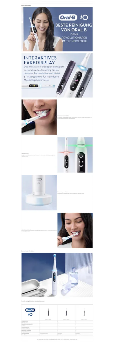 Die neue Oral-B iO übertrifft alle Erwartungen einer Zahnbürste mit unvorstellbarer Reinigungsleistung und einem sensationellen Mundgefühl. Das innovative, magnetische Antriebssystem der Oral-B iO liefert Energie punktgenau an die Borstenspitzen, die mit sanften Mikrovibrationen von Zahn zu Zahn gleiten, um ein effektives und angenehmes Putzerlebnis zu erzielen. Genieße jeden Tag ein frisches Gefühl wie vom Zahnarzt! Die Oral-B iO hilft dir dabei, das Zahnfleisch vor zu viel Druck zu schützen. Die neue intelligente Andruckkontrolle warnt mit rotem Licht vor zu viel Druck und leuchtet grün, wenn du den optimalen Druck verwendest. Ein interaktives Display ermöglicht eine einfache Navigation durch die verschiedenen Funktionen und Einstellungen der Bürste. Wähle zwischen verschiedenen Reinigungsmodi, erhalte personalisiertes Coaching in Echtzeit sowie eine Erinnerung zum Bürstenkopfwechsel. Der visuelle Timer gibt Auskunft über die empfohlene Putzzeit von 2 Minuten. Die Zahnbürste begrüßt dich am Morgen und schenkt dir nach dem Putzvorgang ein Lächeln für ausgezeichnete Ergebnisse. Die neue App bietet erstmals interaktive 3D-Grafiken, während die Oral-B iO dank künstlicher Intelligenz deine individuelle Putztechnik erkennt. Erlebe jetzt ein Zahnputzerlebnis, das begeistert!