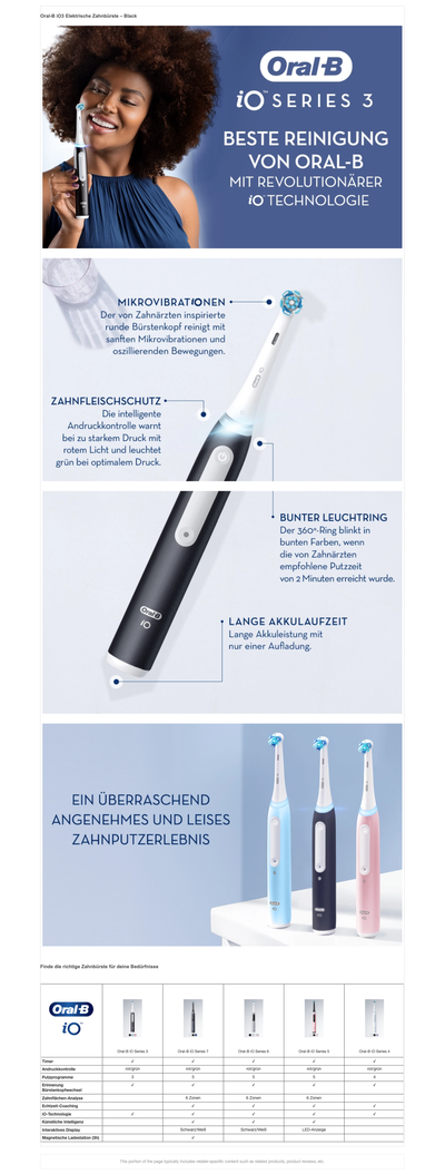 Image showing an Oral-B iO Series 3 electric toothbrush held by a smiling woman, details about its features like microvibrations and gum protection, images of the toothbrush in blue, black, and pink, and a comparison table for Oral-B iO Series 3, 7, 6, 5, and 4 models, with text Oral-B iO SERIES 3 BESTE REINIGUNG VON ORAL-B MIT REVOLUTIONÄRER iO TECHNOLOGIE MIKROVIBRATIONEN ZAHNFLEISCHSCHUTZ BUNTER LEUCHTRING LANGE AKKULAUFZEIT EIN ÜBERRASCHEND ANGENEHMES UND LEISES ZAHNPUTZERLEBNIS Finde die richtige Zahnbürste für deine Bedürfnisse.