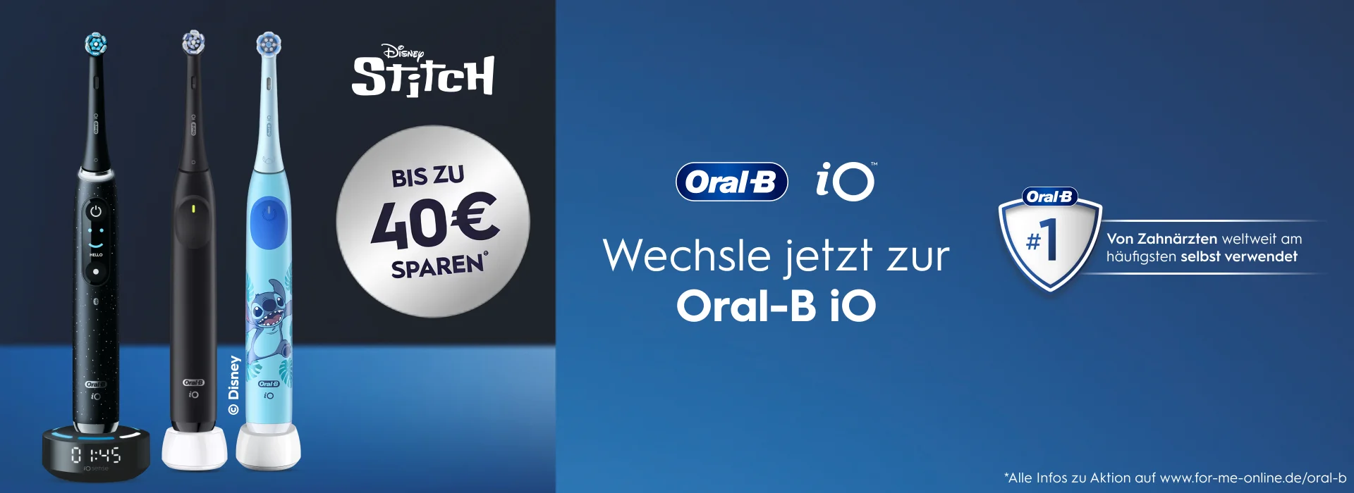 BIS ZU 40€ SPAREN* Wechsle jetzt zur Oral-B iO - Von Zahnärzten weltweit am häufigsten selbst verwendet. *Alle Infos zu Aktion auf www.for-me-online.de/oral-b